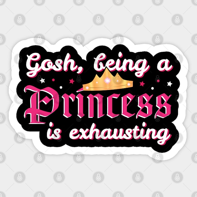 Gosh Being A Princess Is Exhausting - Birthday Girl - Gift Princess Sticker by giftideas